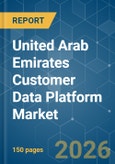 United Arab Emirates Customer Data Platform - Market Share Analysis, Industry Trends & Statistics, Growth Forecasts (2026-2031)- Product Image
