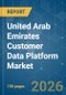 United Arab Emirates Customer Data Platform - Market Share Analysis, Industry Trends & Statistics, Growth Forecasts (2026-2031) - Product Image
