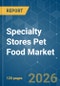 Specialty Stores Pet Food - Market Share Analysis, Industry Trends & Statistics, Growth Forecasts (2026-2031) - Product Thumbnail Image