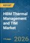 HBM Thermal Management and TIM - Market Share Analysis, Industry Trends & Statistics, Growth Forecasts (2026-2031) - Product Thumbnail Image