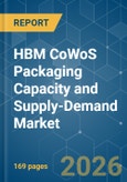 HBM CoWoS Packaging Capacity and Supply-Demand - Market Share Analysis, Industry Trends & Statistics, Growth Forecasts (2026-2031)- Product Image
