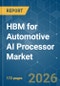HBM for Automotive AI Processor - Market Share Analysis, Industry Trends & Statistics, Growth Forecasts (2026-2031) - Product Image
