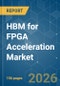 HBM for FPGA Acceleration - Market Share Analysis, Industry Trends & Statistics, Growth Forecasts (2026-2031) - Product Thumbnail Image