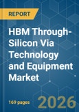 HBM Through-Silicon Via (TSV) Technology and Equipment - Market Share Analysis, Industry Trends & Statistics, Growth Forecasts (2026-2031)- Product Image