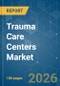 Trauma Care Centers - Market Share Analysis, Industry Trends & Statistics, Growth Forecasts (2026-2031) - Product Thumbnail Image