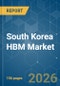 South Korea HBM - Market Share Analysis, Industry Trends & Statistics, Growth Forecasts (2026-2031) - Product Image