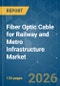Fiber Optic Cable for Railway and Metro Infrastructure - Market Share Analysis, Industry Trends & Statistics, Growth Forecasts (2026-2031) - Product Thumbnail Image