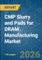 CMP Slurry and Pads for DRAM Manufacturing - Market Share Analysis, Industry Trends & Statistics, Growth Forecasts (2026-2031) - Product Thumbnail Image