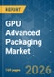 GPU Advanced Packaging - Market Share Analysis, Industry Trends & Statistics, Growth Forecasts (2026-2031) - Product Image