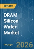 DRAM Silicon Wafer - Market Share Analysis, Industry Trends & Statistics, Growth Forecasts (2026-2031)- Product Image