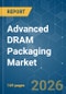 Advanced DRAM Packaging - Market Share Analysis, Industry Trends & Statistics, Growth Forecasts (2026-2031) - Product Image