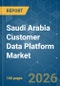 Saudi Arabia Customer Data Platform - Market Share Analysis, Industry Trends & Statistics, Growth Forecasts (2026-2031) - Product Image