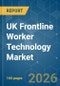 UK Frontline Worker Technology - Market Share Analysis, Industry Trends & Statistics, Growth Forecasts (2026-2031) - Product Image