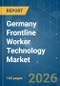 Germany Frontline Worker Technology - Market Share Analysis, Industry Trends & Statistics, Growth Forecasts (2026-2031) - Product Image