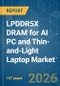 LPDDR5X DRAM for AI PC and Thin-and-Light Laptop - Market Share Analysis, Industry Trends & Statistics, Growth Forecasts (2026-2031) - Product Image