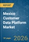 Mexico Customer Data Platform - Market Share Analysis, Industry Trends & Statistics, Growth Forecasts (2026-2031) - Product Image