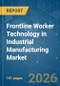 Frontline Worker Technology in Industrial Manufacturing - Market Share Analysis, Industry Trends & Statistics, Growth Forecasts (2026-2031) - Product Image