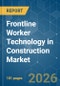 Frontline Worker Technology in Construction - Market Share Analysis, Industry Trends & Statistics, Growth Forecasts (2026-2031) - Product Image