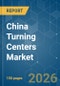 China Turning Centers - Market Share Analysis, Industry Trends & Statistics, Growth Forecasts (2026-2031) - Product Image