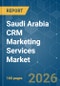 Saudi Arabia CRM Marketing Services - Market Share Analysis, Industry Trends & Statistics, Growth Forecasts (2026-2031) - Product Thumbnail Image
