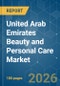 United Arab Emirates Beauty and Personal Care - Market Share Analysis, Industry Trends & Statistics, Growth Forecasts (2026-2031) - Product Image