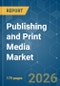 Publishing and Print Media - Market Share Analysis, Industry Trends & Statistics, Growth Forecasts (2026-2031) - Product Thumbnail Image