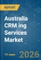 Australia CRM ing Services Market - Market Share Analysis, Industry Trends & Statistics, Growth Forecasts (2026-2031) - Product Image