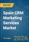 Spain CRM Marketing Services - Market Share Analysis, Industry Trends & Statistics, Growth Forecasts (2026-2031) - Product Thumbnail Image