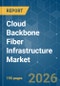Cloud Backbone Fiber Infrastructure - Market Share Analysis, Industry Trends & Statistics, Growth Forecasts (2026-2031) - Product Image