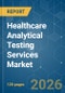 Healthcare Analytical Testing Services - Market Share Analysis, Industry Trends & Statistics, Growth Forecasts (2026-2031) - Product Thumbnail Image