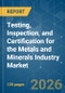 Testing, Inspection, and Certification for the Metals and Minerals Industry - Market Share Analysis, Industry Trends & Statistics, Growth Forecasts (2026-2031) - Product Thumbnail Image
