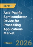 Asia-Pacific Semiconductor Device for Processing Applications - Market Share Analysis, Industry Trends & Statistics, Growth Forecasts (2026-2031)- Product Image