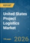 United States Project Logistics - Market Share Analysis, Industry Trends & Statistics, Growth Forecasts (2026-2031) - Product Image