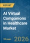 AI Virtual Companions in Healthcare - Market Share Analysis, Industry Trends & Statistics, Growth Forecasts (2026-2031) - Product Image