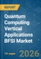 Quantum Computing Vertical Applications BFSI - Market Share Analysis, Industry Trends & Statistics, Growth Forecasts (2026-2031) - Product Thumbnail Image