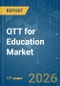 OTT for Education - Market Share Analysis, Industry Trends & Statistics, Growth Forecasts (2026-2031) - Product Image