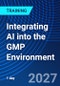 Integrating AI into the GMP Environment (November 5, 2027) - Product Thumbnail Image