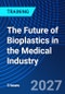 The Future of Bioplastics in the Medical Industry (September 28, 2027) - Product Thumbnail Image