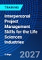 Interpersonal Project Management Skills for the Life Sciences Industries (July 8-9, 2027) - Product Thumbnail Image