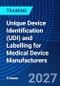 Unique Device Identification (UDI) and Labelling for Medical Device Manufacturers (November 29, 2027) - Product Thumbnail Image