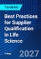 Best Practices for Supplier Qualification in Life Science (May 26-27, 2027) - Product Image