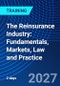 The Reinsurance Industry: Fundamentals, Markets, Law and Practice (March 17-18, 2027) - Product Image