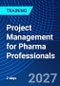 Project Management for Pharma Professionals (May 13-14, 2027) - Product Image
