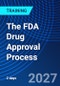 The FDA Drug Approval Process (September 23-24, 2027) - Product Image