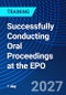 Successfully Conducting Oral Proceedings at the EPO (September 28, 2027) - Product Thumbnail Image