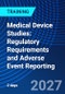 Medical Device Studies: Regulatory Requirements and Adverse Event Reporting (September 16-17, 2027) - Product Thumbnail Image