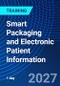 Smart Packaging and Electronic Patient Information (May 20, 2027) - Product Thumbnail Image