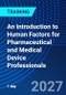 An Introduction to Human Factors for Pharmaceutical and Medical Device Professionals (November 18, 2027) - Product Thumbnail Image