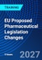 EU Proposed Pharmaceutical Legislation Changes (July 7, 2027) - Product Image