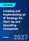 Creating and Implementing an IP Strategy for Start-Up and Upscaling Companies (April 16, 2027) - Product Thumbnail Image
